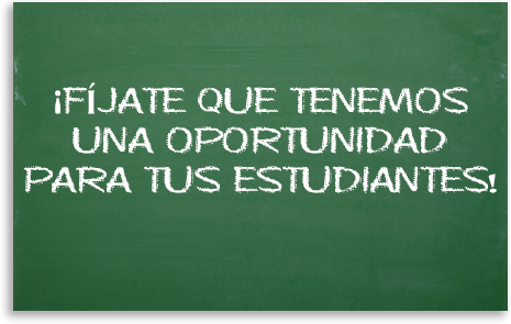 ¡FÍJATE QUE TENEMOS UNA OPORTUNIDAD PARA TUS ESTUDIANTES!